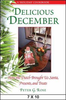 Hardcover Delicious December: How the Dutch Brought Us Santa, Presents, and Treats: A Holiday Cookbook Book