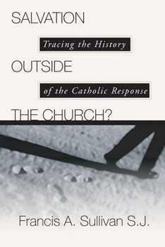 Paperback Salvation Outside the Church?: Tracing the History of the Catholic Response Book