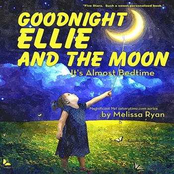 Paperback Goodnight Ellie and the Moon, It's Almost Bedtime: Personalized Children's Books, Personalized Gifts, and Bedtime Stories Book
