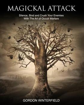 Paperback Magickal Attack: Silence, Bind and Crush Your Enemies With The Art of Occult Warfare Book