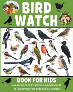 Paperback Bird Watch Book for Kids: Introduction to Bird Watching, Colorful Guide to 25 Popular Backyard Birds Book