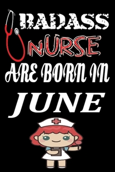 Paperback Bad Ass Nurse Are Born in June: A Wonderful Nurse: Great as Nurse Journal/Organizer/Birthday Gift/Thank You/Retirement/Nurse Graduation Gift/Practitio Book