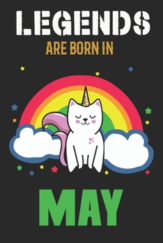 Legends Are Born in May : Blank Line Notebook Journal for the Lovers of Their Legendary Cat Unicorns Born in May