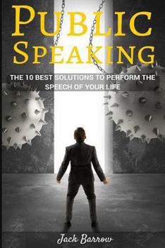 Paperback Public Speaking: The 10 Best Solutions To Perform The Speech Of Your Life Book