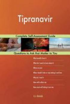 Tipranavir; Complete Self-Assessment Guide