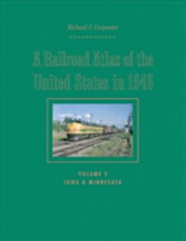 A Railroad Atlas of the United States in 1946: Volume 5: Iowa and Minnesota (Volume 5) - Book  of the Creating the North American Landscape