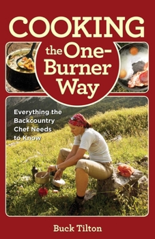 Paperback Cooking the One-Burner Way: Everything The Backcountry Chef Needs To Know Book