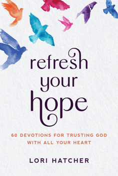 Paperback Refresh Your Hope: 60 Devotions for Trusting God with All Your Heart Book