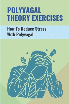 Paperback Polyvagal Theory Exercises: How To Reduce Stress With Polyvagal: Understand Polyvagal Theory Book