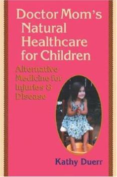 Paperback Doctor Mom's Natural Healthcare for Children: Alternative Medicine for Injuries and Diseases Book