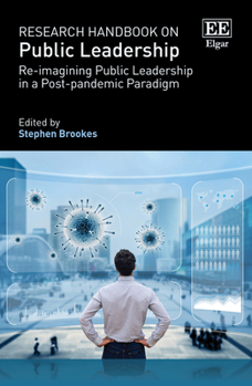 Hardcover Research Handbook on Public Leadership: Re-imagining Public Leadership in a Post-pandemic Paradigm (Research Handbooks in Business and Management series) Book