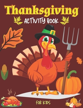 Paperback Thanksgiving Activity Book for Kids: Coloring Pages, Word Puzzles, Tic-Tac-Toe sudoku and More (Toddlers Thanksgiving Books) Book