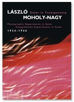 Hardcover László Moholy-Nagy: Color in Transparency: Photographic Experiments in Color, 1934-1946 Book