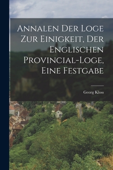 Paperback Annalen der Loge zur Einigkeit, der Englischen Provincial-Loge, eine Festgabe [German] Book