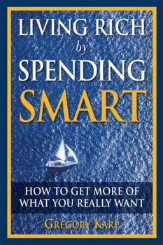 Paperback Living Rich by Spending Smart: How to Get More of What You Really Want Book