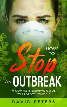 Hardcover How To Stop An Outbreak: A Complete Survival Guide to Protect Yourself Book