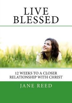 Paperback Live Blessed: 12 Weeks to a Closer Relationship with Christ Book
