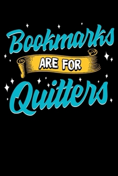 Bookmarks Are For Quitters: Cute & Funny Bookmarks Are For Quitters Reading Pun Blank Composition Notebook for Journaling & Writing (120 Lined Pages, 6" x 9")