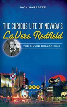 Hardcover The Curious Life of Nevada's Lavere Redfield: The Silver Dollar King Book