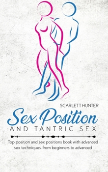 Hardcover Sex Position And Tantric Sex: Top position and sex positions book with advanced sex techniques, from beginners to advanced Book