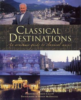 Hardcover Classical Destinations: An Armchair Guide to Classical Music Book