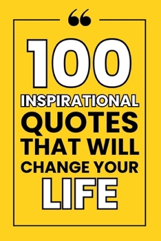 Paperback 100 Inspirational Quotes That Will Change Your Life: Unlock Your Potential with Powerful Words of Wisdom Book