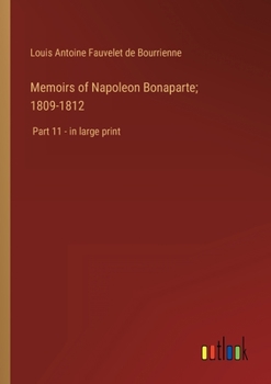 Paperback Memoirs of Napoleon Bonaparte; 1809-1812: Part 11 - in large print Book