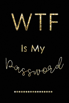 Paperback WTF Is My Password: Password Log Book And Internet Password Alphabetical Pocket Size Small Organizer Black Frame 6" x 9" Black Gold Book