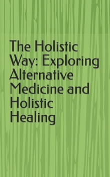 Paperback The Holistic Way: Exploring Alternative Medicine and Holistic Healing Book