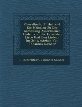 Choralbuch, enthaltend die Melodien zu der Sammlung auserlesener Lieder von der erlösenden Liebe und den Liedern im Schätzkästchen von Johannes Gossner