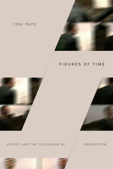 Figures of Time: Affect and the Television of Preemption - Book  of the Thought in the Act