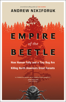 Paperback Empire of the Beetle: How Human Folly and a Tiny Bug Are Killing North America's Great Forests Book