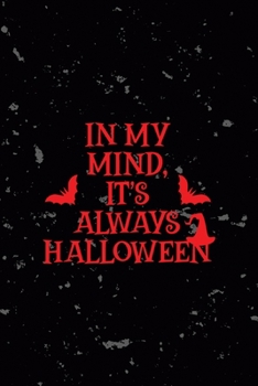 In My Mind It's Always Halloween: All Purpose 6x9 Blank Lined Notebook Journal Way Better Than A Card Trendy Unique Gift Black Texture Creepy Girl