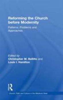 Hardcover Reforming the Church before Modernity: Patterns, Problems and Approaches Book