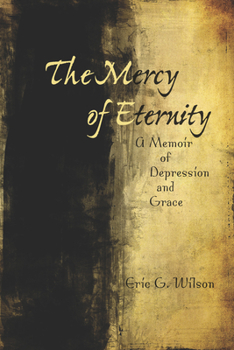 Hardcover The Mercy of Eternity: A Memoir of Depression and Grace Book