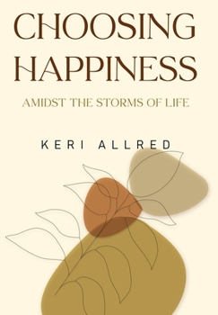 Hardcover Choosing Happiness: Amidst the Storms of Life Book
