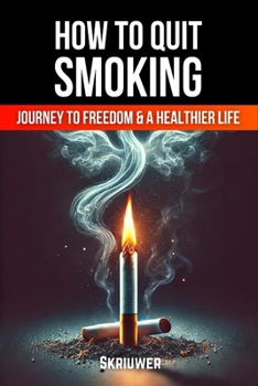 Paperback How to Quit Smoking: The Journey to Freedom and a Healthier Life Book
