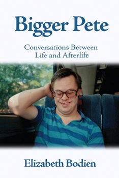 Paperback Bigger Pete: Conversations Between Life and Afterlife Book