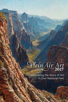 Paperback 2017 Zion National Park Plein Air Invitational: Celebrating the Story of Art in Zion Book