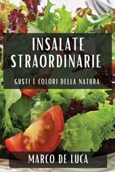 Paperback Insalate Straordinarie: Gusti e Colori della Natura [Italian] Book