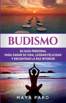 Paperback Budismo: Su Guía Personal para Sanar su Vida, Lograr Felicidad y Encontrar la Paz Interior [Spanish] Book