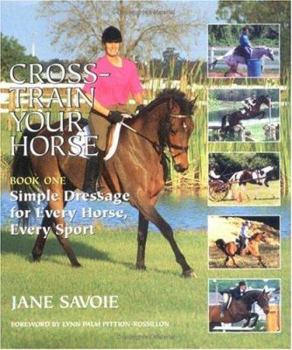 Hardcover Cross-Train Your Horse: Book One: Simple Dressage for Every Horse, Every Sport Book