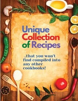 Paperback Unique Collection of Recipes That You Won't Find Compiled Into any Other Cookbooks Book