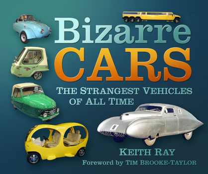 Paperback Bizarre Cars: The Strangest Vehicles of All Time Book