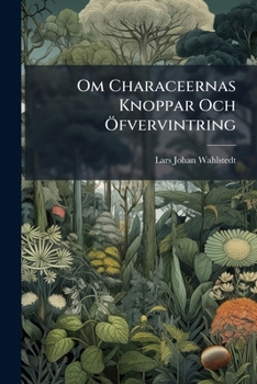 Paperback Om Characeernas Knoppar Och Öfvervintring: Botanisk Afhandling [Swedish] Book