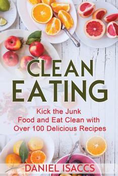 Paperback Clean Eating: Healthy eating guide, lose weight, gain confidence, clean eating recipes, cookbook and guide. Tips to maintaining your Book