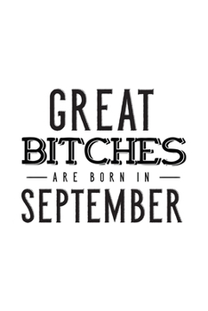 Paperback Great Bitches Are Born In September: Notebook Gift for Women, Funny & Unique Blank Lined Journal to Write In Book