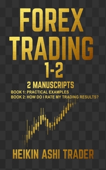 Paperback Forex Trading 1-2: 2 Manuscripts: Book 1: Practical Examples Book 2: How Do I Rate my Trading Results? Book