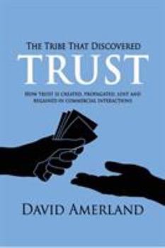 Paperback The Tribe That Discovered Trust: How Trust is Created, Propagated, Lost and Regained in Commercial Interactions Book