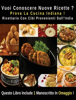 Vuoi Conoscere Nuove Ricette ? Prova La Cucina Indiana - Ricettario Con Cibi Provenienti Dall' India: A Complete Cookbook With Many Indian Food ... Omaggio - Hardback Version - Italian Edition